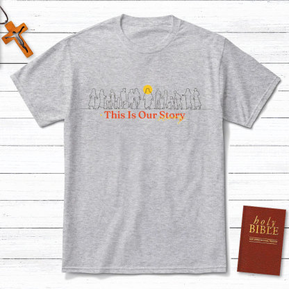 This Is Our Story Christian T-Shirt