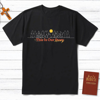 This Is Our Story Christian T-Shirt