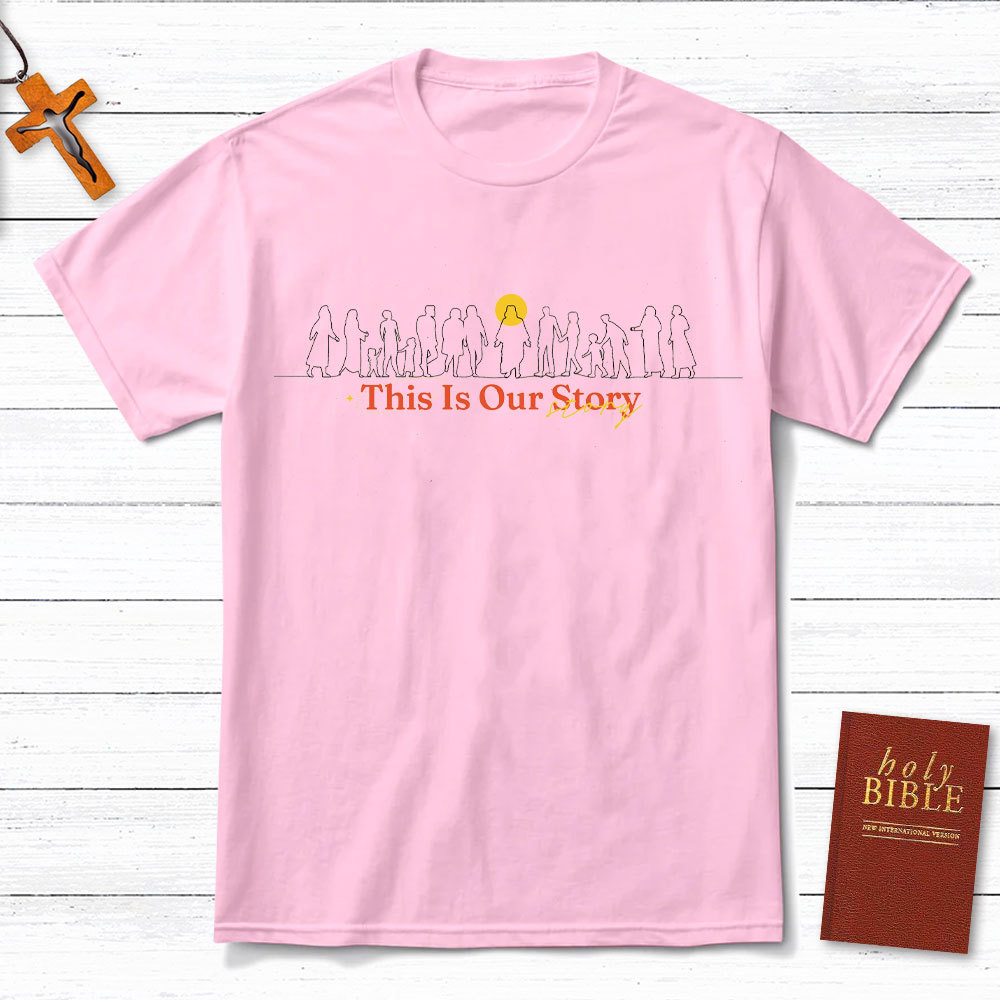 This Is Our Story Christian T-Shirt