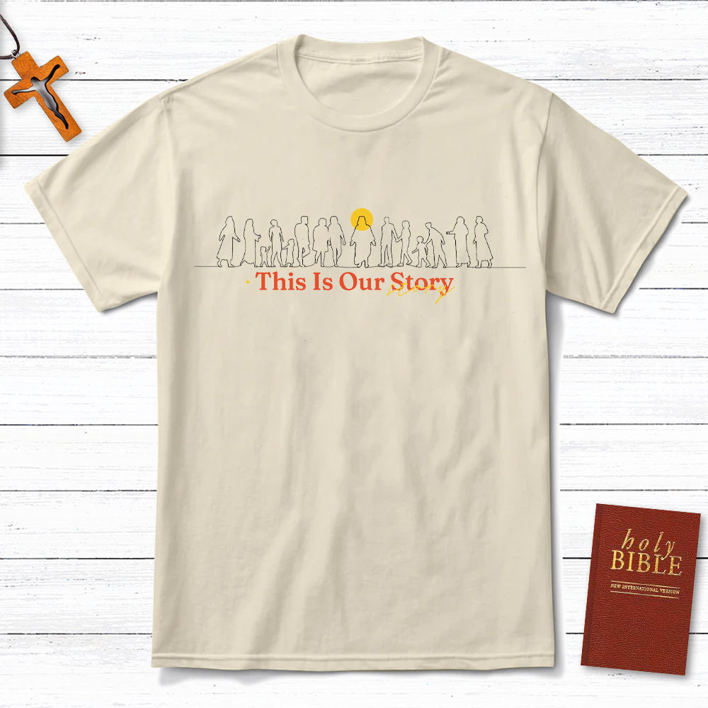 This Is Our Story Christian T-Shirt