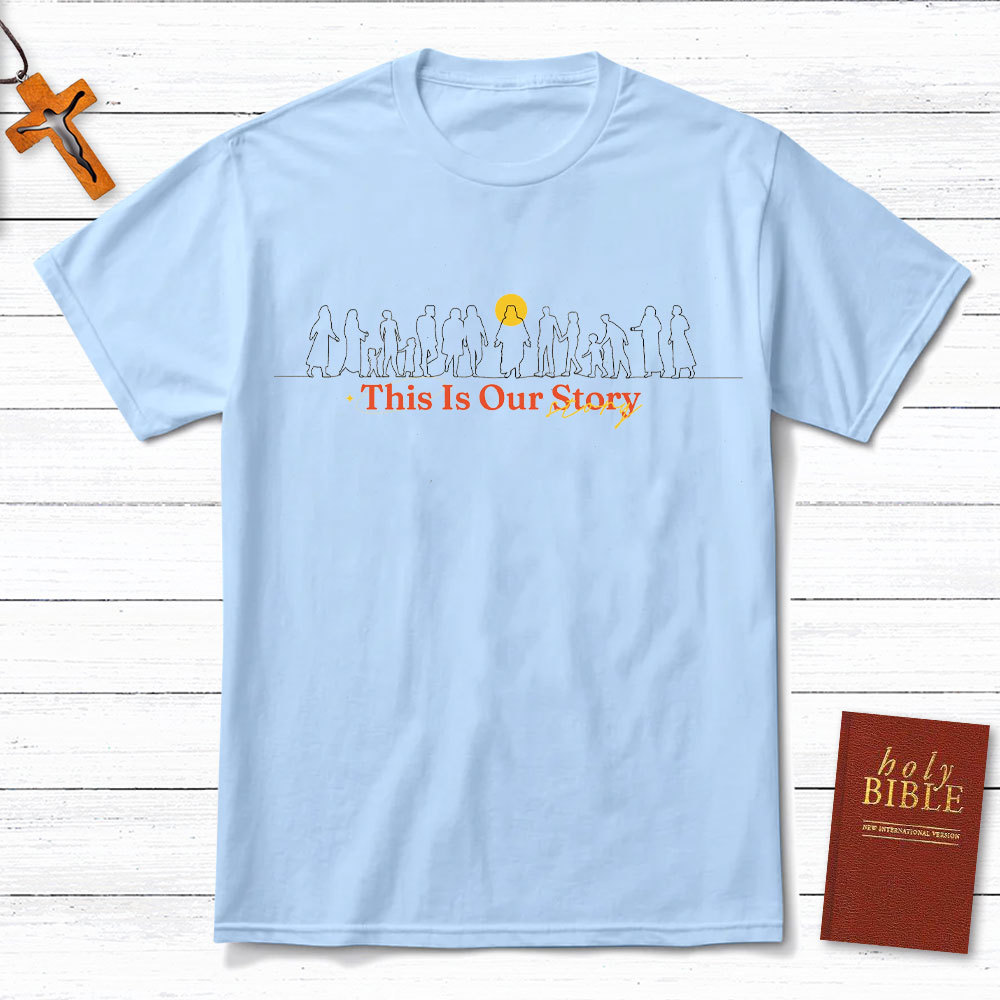 This Is Our Story Christian T-Shirt