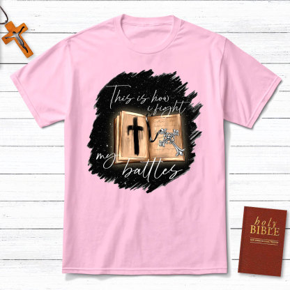 This Is How I Fight My Battles Christian T-Shirt
