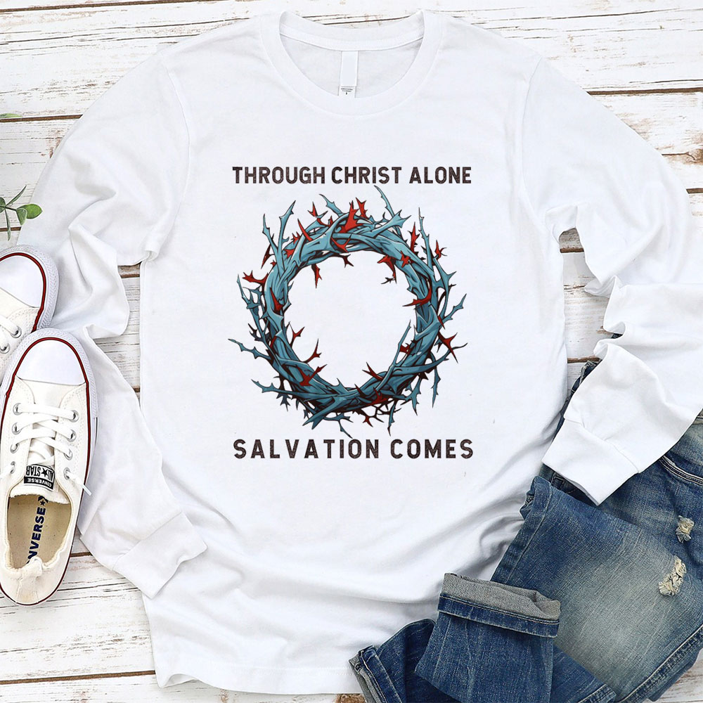 Through Christ Alone Salvation Comes Christian Long Sleeve T-Shirt