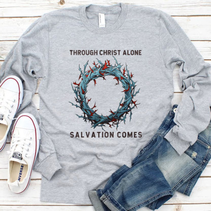 Through Christ Alone Salvation Comes Christian Long Sleeve T-Shirt