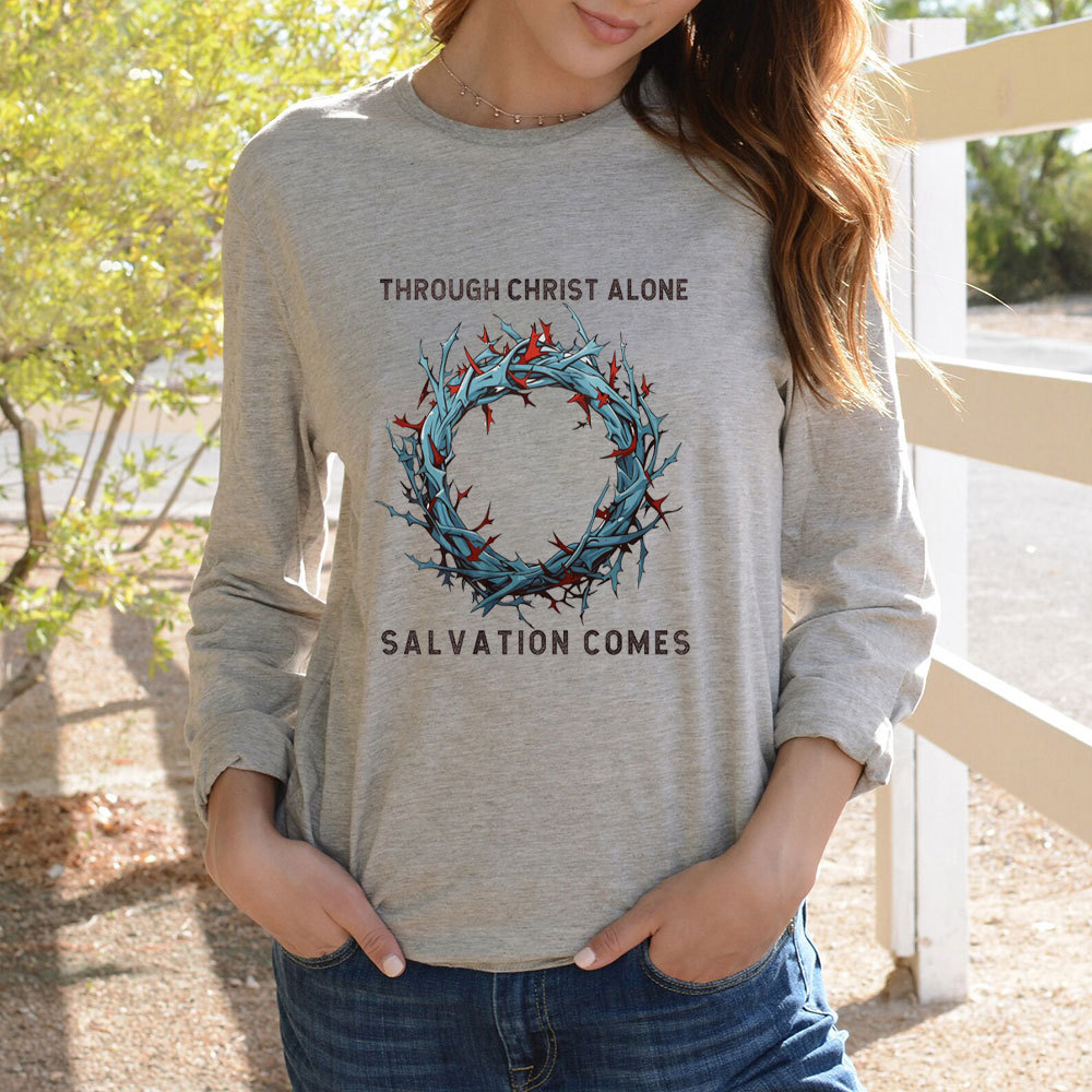 Through Christ Alone Salvation Comes Christian Long Sleeve T-Shirt