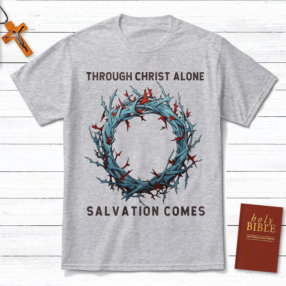 Through Christ Alone Salvation Comes Christian T-Shirt