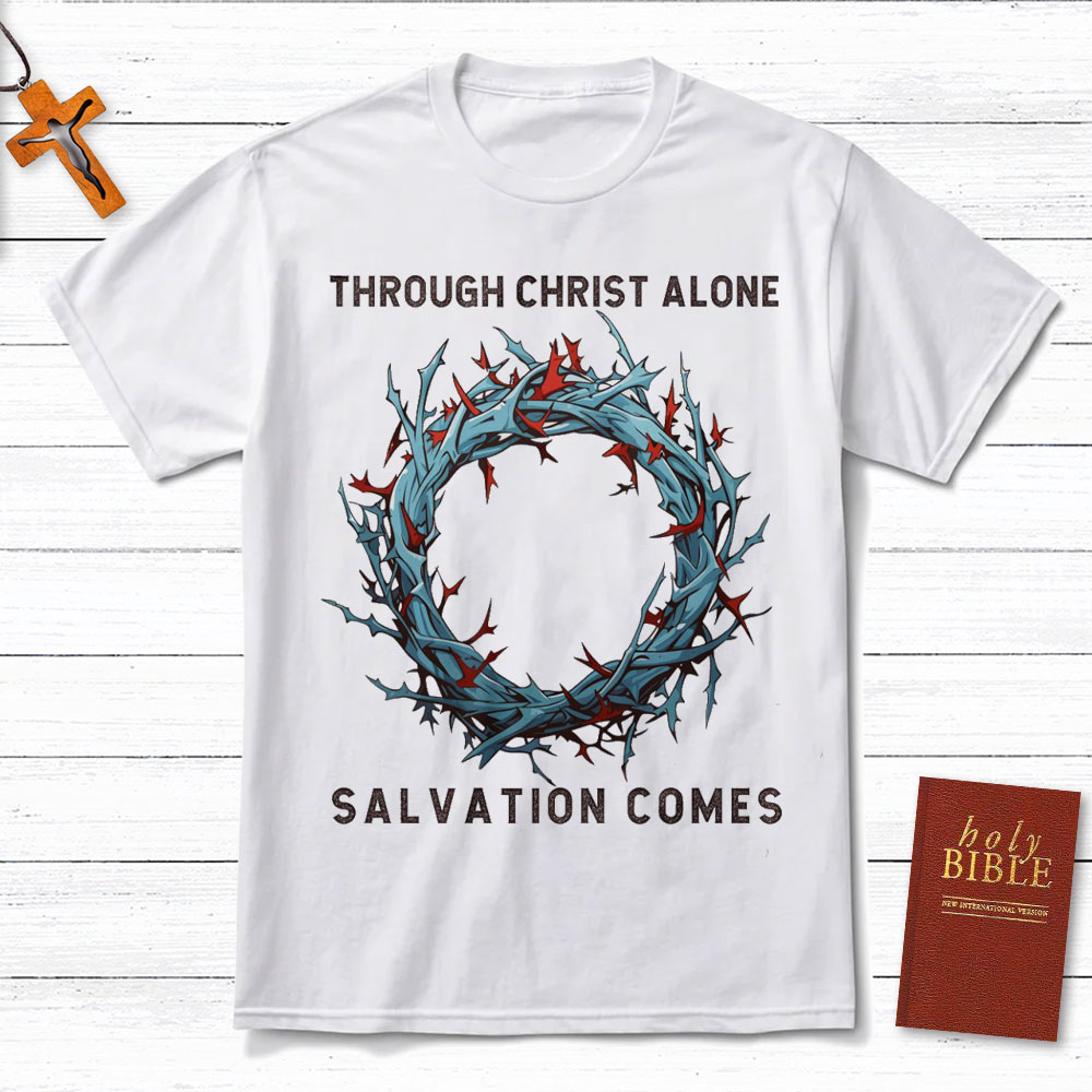 Through Christ Alone Salvation Comes Christian T-Shirt