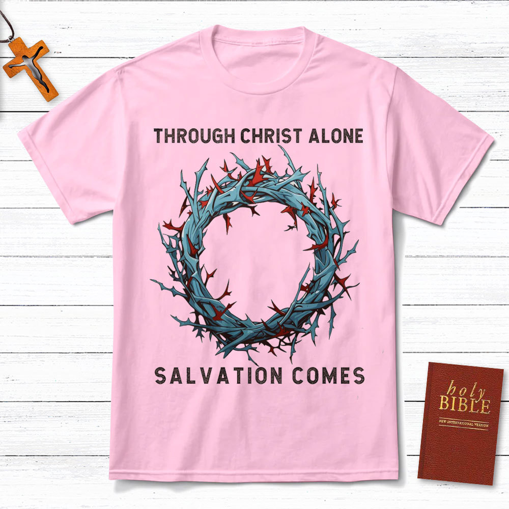 Through Christ Alone Salvation Comes Christian T-Shirt