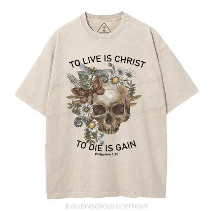 To Live Christ To Die Is Gain Christian Washed T-Shirt