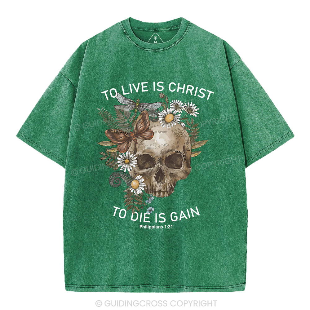 To Live Christ To Die Is Gain Christian Washed T-Shirt