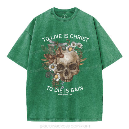 To Live Christ To Die Is Gain Christian Washed T-Shirt