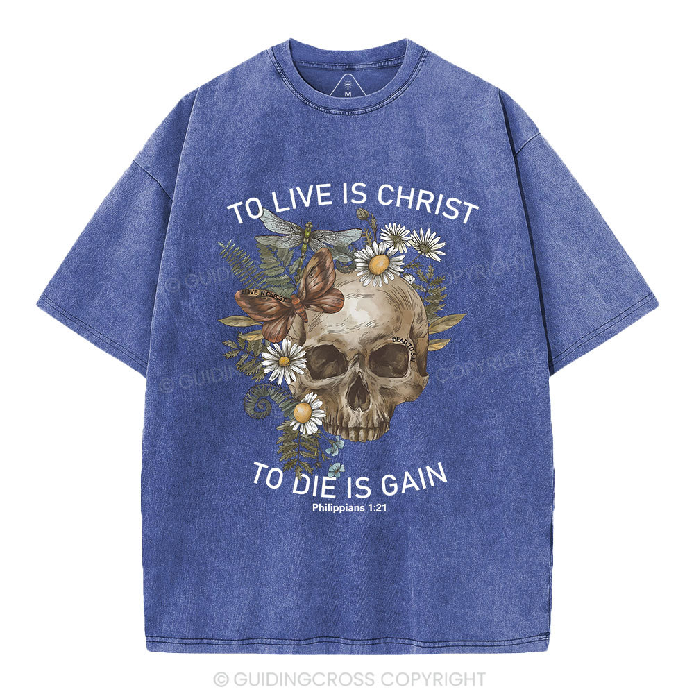 To Live Christ To Die Is Gain Christian Washed T-Shirt
