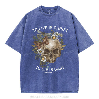 To Live Christ To Die Is Gain Christian Washed T-Shirt