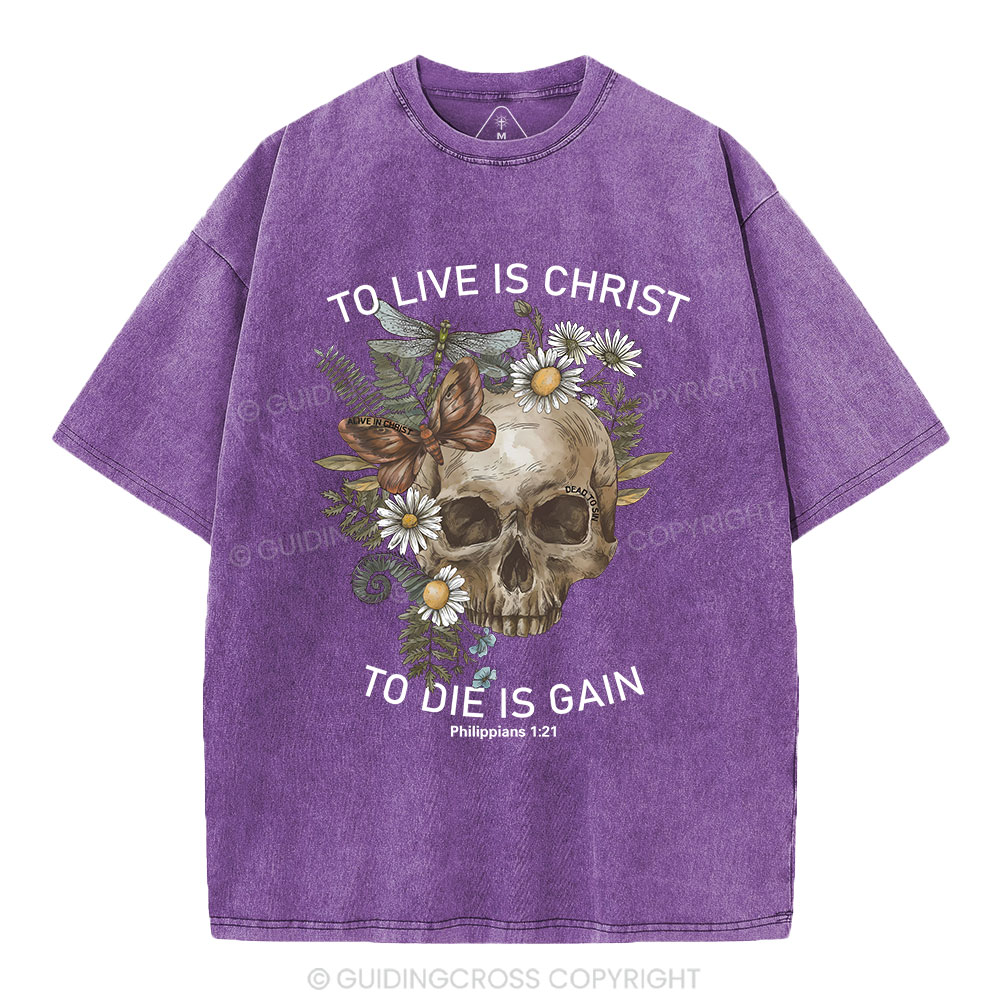 To Live Christ To Die Is Gain Christian Washed T-Shirt