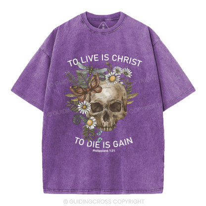To Live Christ To Die Is Gain Christian Washed T-Shirt