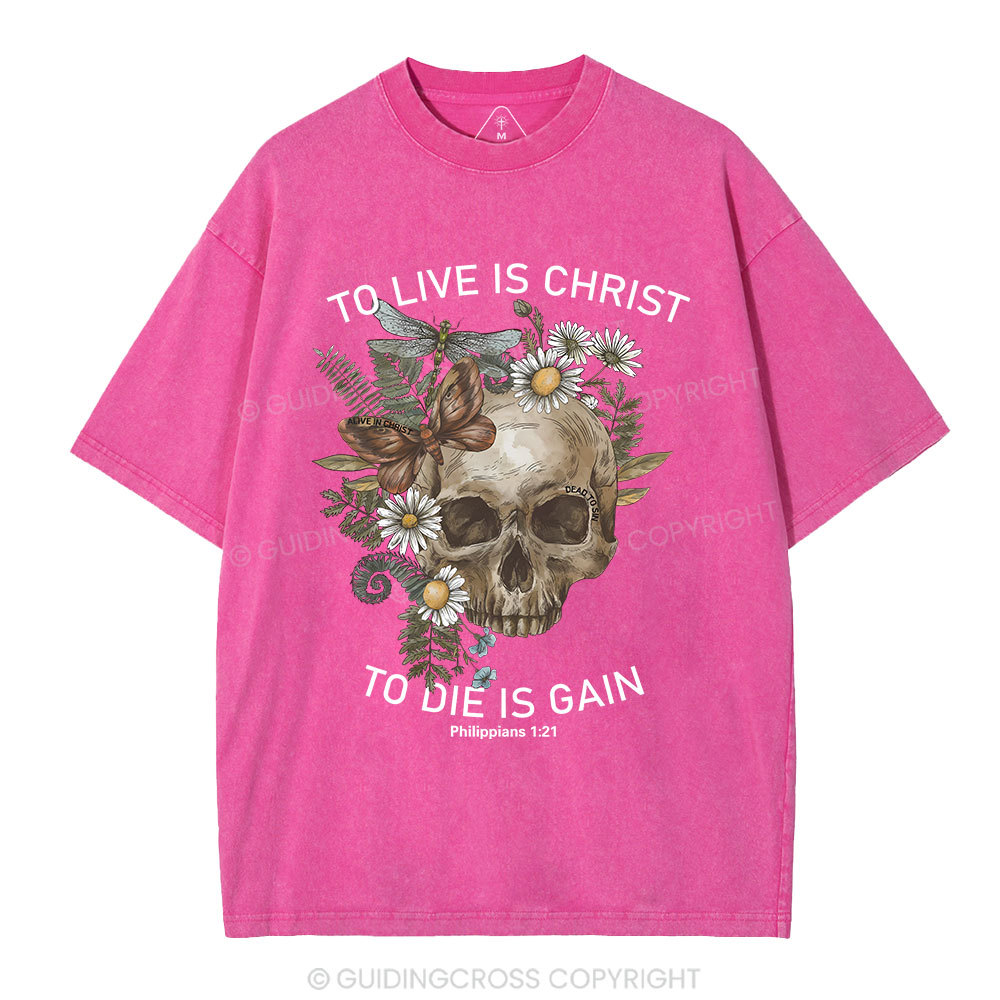 To Live Christ To Die Is Gain Christian Washed T-Shirt