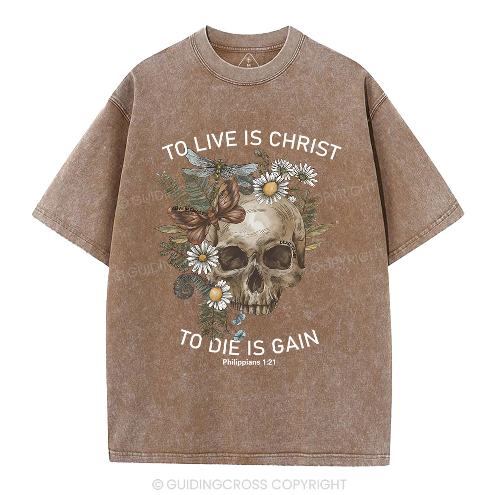 To Live Christ To Die Is Gain Christian Washed T-Shirt