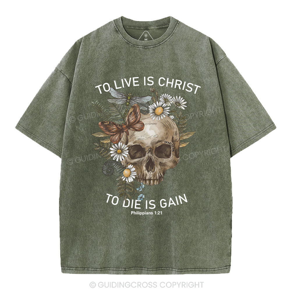 To Live Christ To Die Is Gain Christian Washed T-Shirt