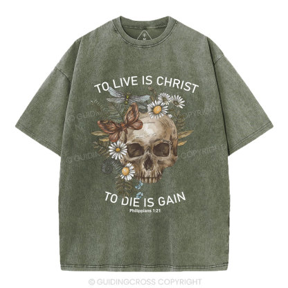 To Live Christ To Die Is Gain Christian Washed T-Shirt