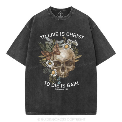 To Live Christ To Die Is Gain Christian Washed T-Shirt