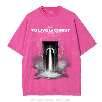 To Live Is Christ Christian Washed T-Shirt