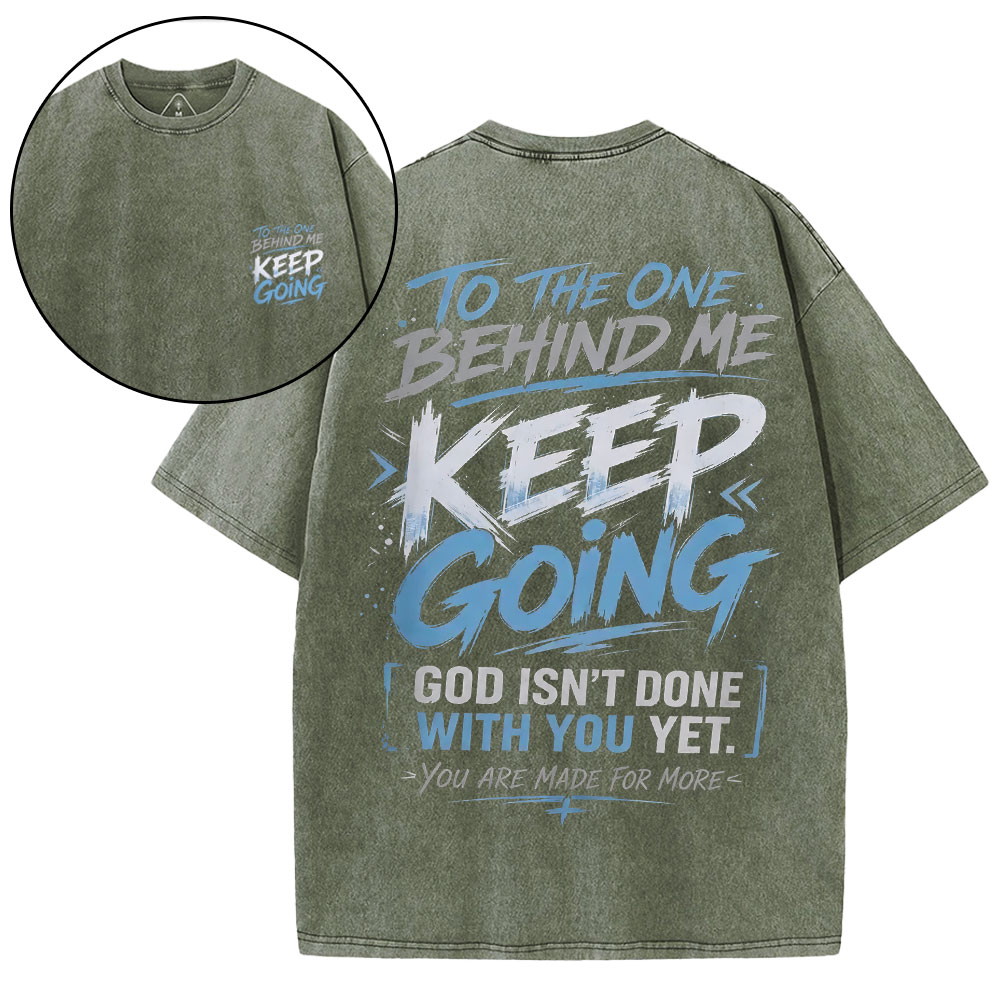 To The One Behind Me Keep Going Christian Washed T-Shirt