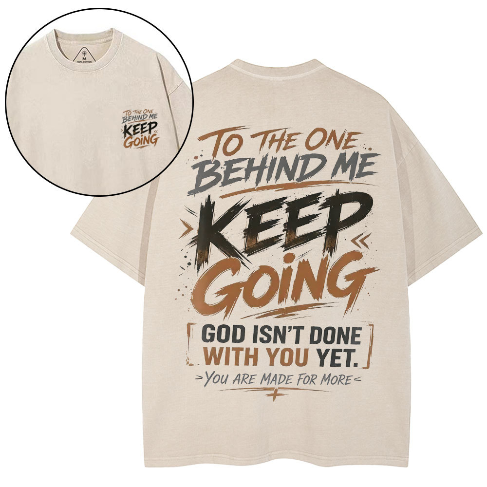 To The One Behind Me Keep Going Christian Washed T-Shirt