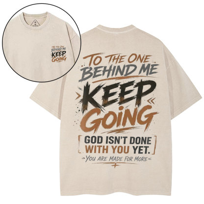 To The One Behind Me Keep Going Christian Washed T-Shirt