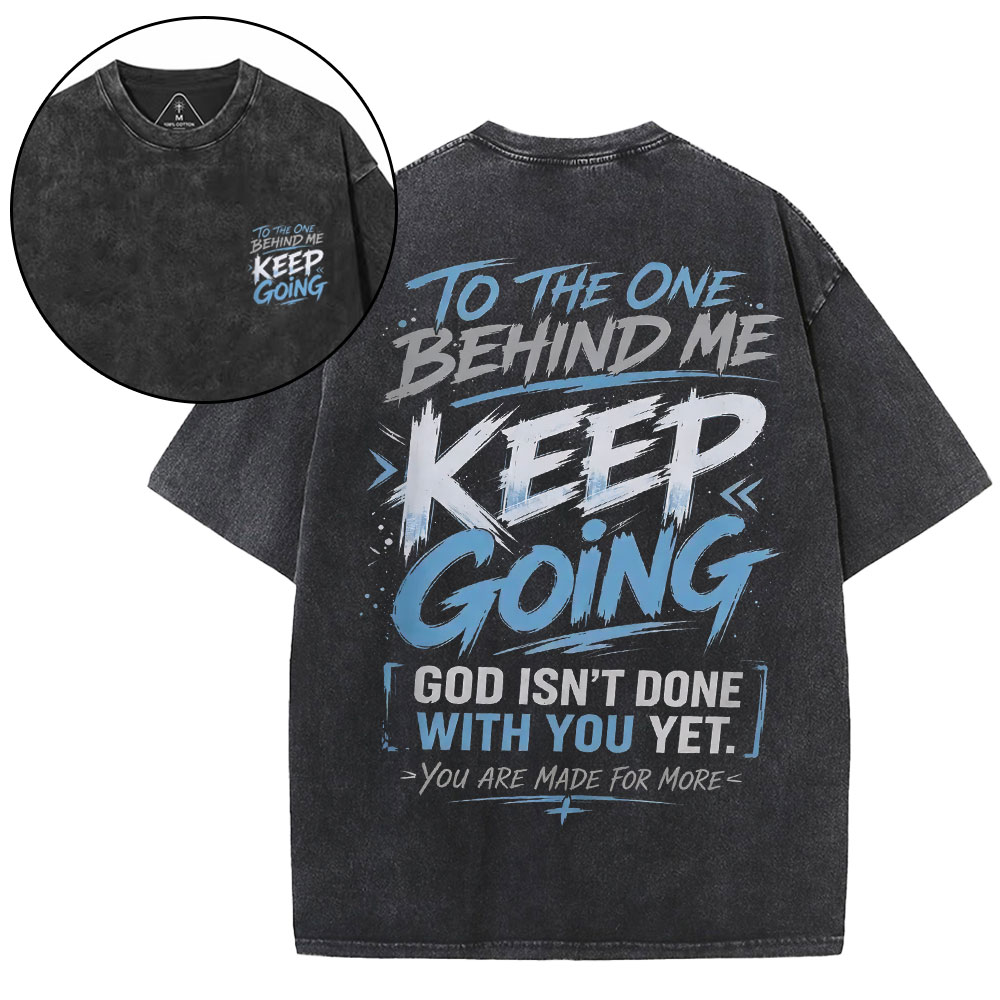 To The One Behind Me Keep Going Christian Washed T-Shirt