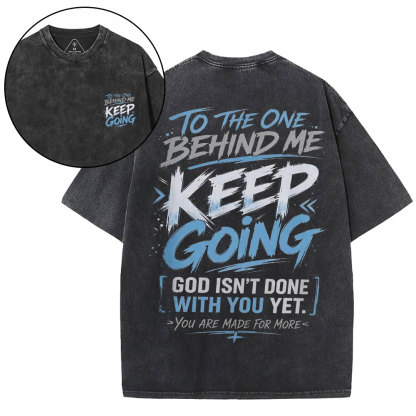 To The One Behind Me Keep Going Christian Washed T-Shirt
