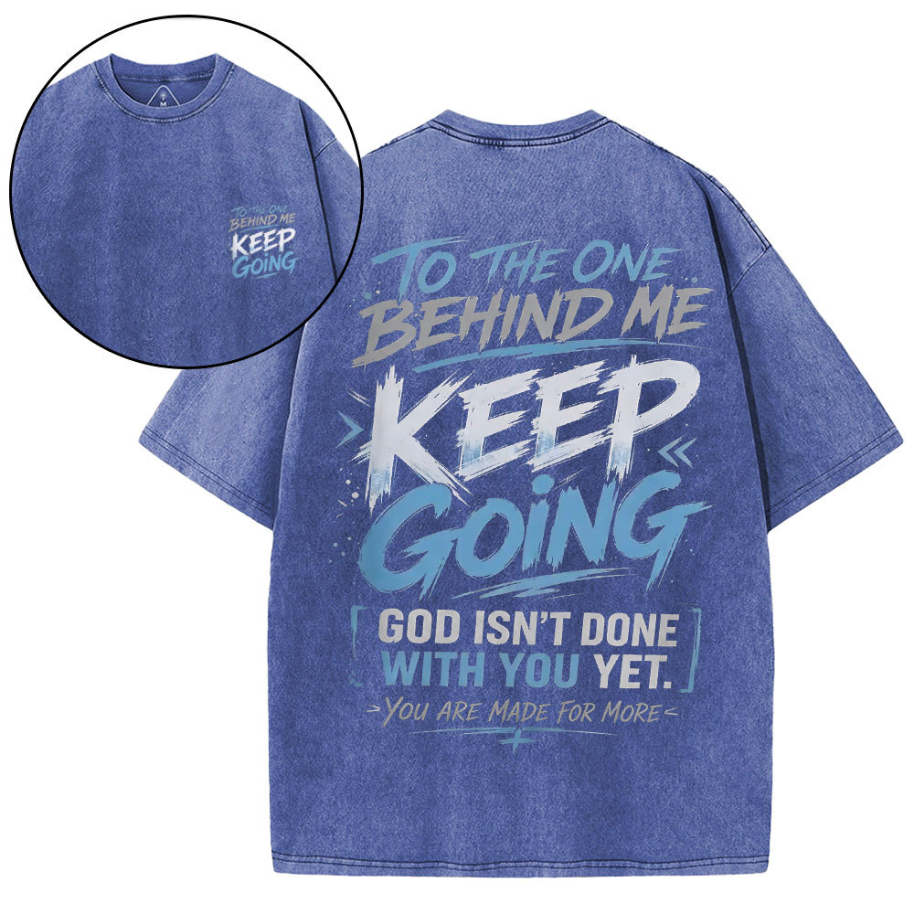 To The One Behind Me Keep Going Christian Washed T-Shirt