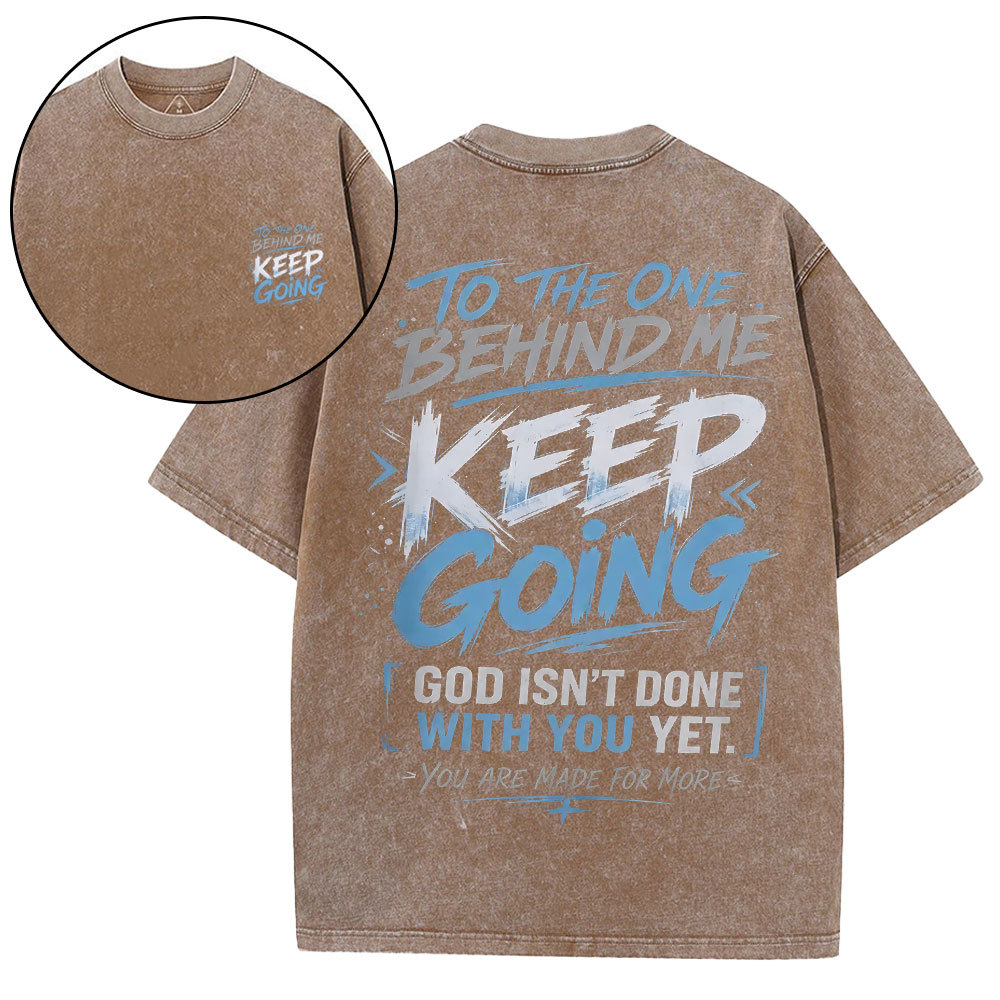 To The One Behind Me Keep Going Christian Washed T-Shirt