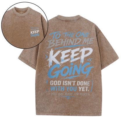 To The One Behind Me Keep Going Christian Washed T-Shirt