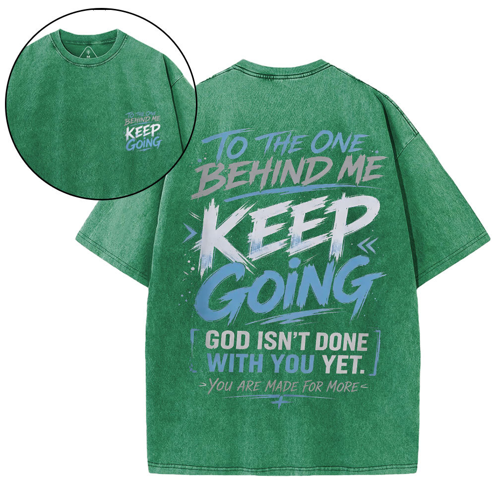 To The One Behind Me Keep Going Christian Washed T-Shirt