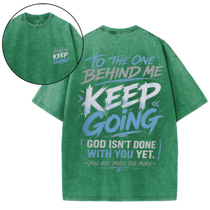To The One Behind Me Keep Going Christian Washed T-Shirt