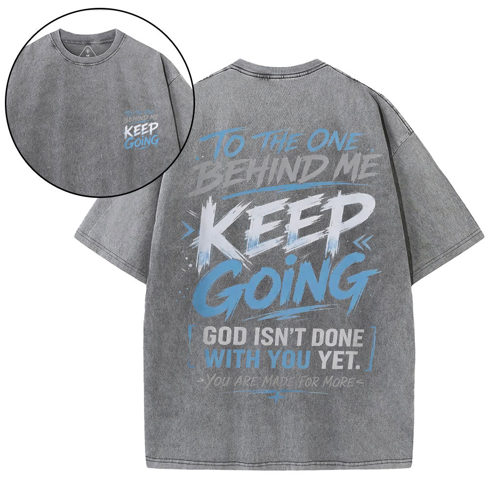 To The One Behind Me Keep Going Christian Washed T-Shirt