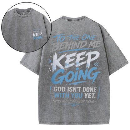 To The One Behind Me Keep Going Christian Washed T-Shirt