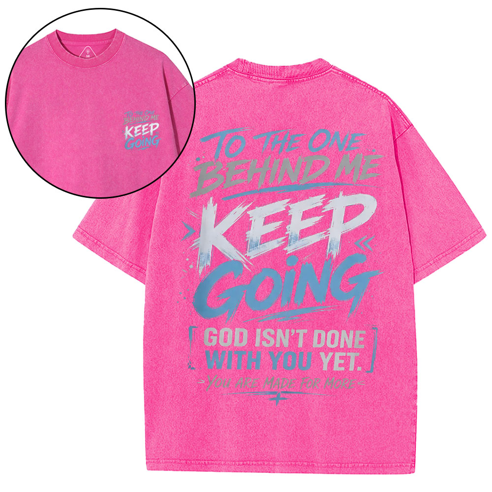 To The One Behind Me Keep Going Christian Washed T-Shirt