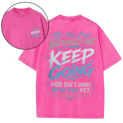 To The One Behind Me Keep Going Christian Washed T-Shirt