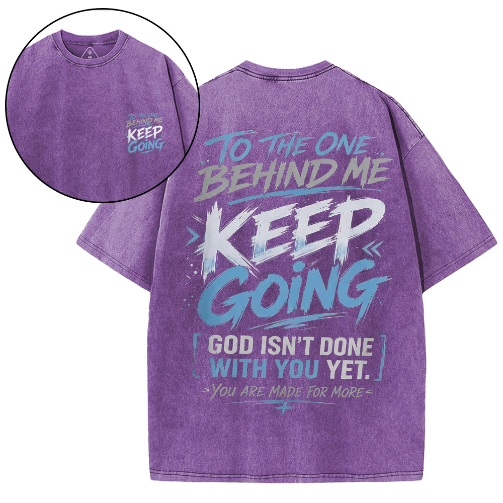 To The One Behind Me Keep Going Christian Washed T-Shirt