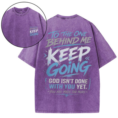 To The One Behind Me Keep Going Christian Washed T-Shirt