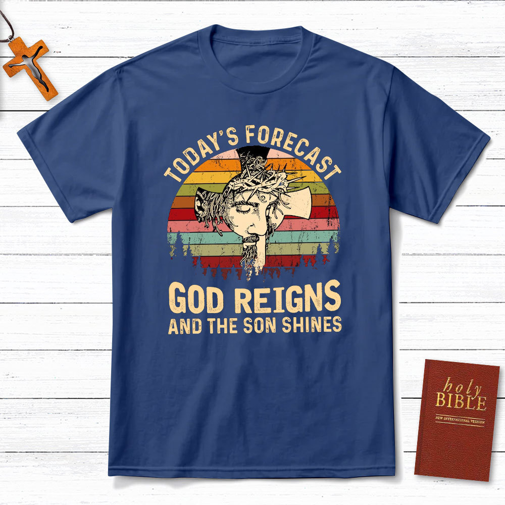 Today Forecast God Reigns And The Son Shines Christian T-Shirt