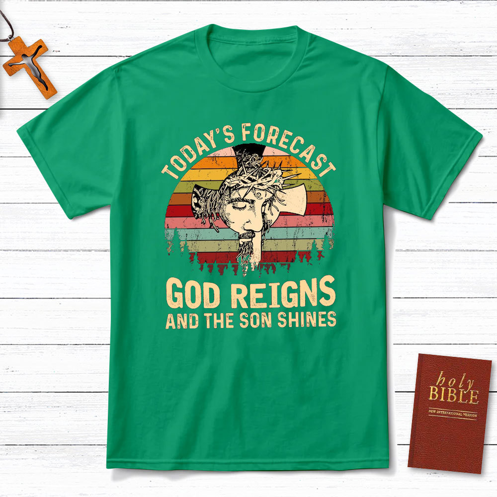 Today Forecast God Reigns And The Son Shines Christian T-Shirt