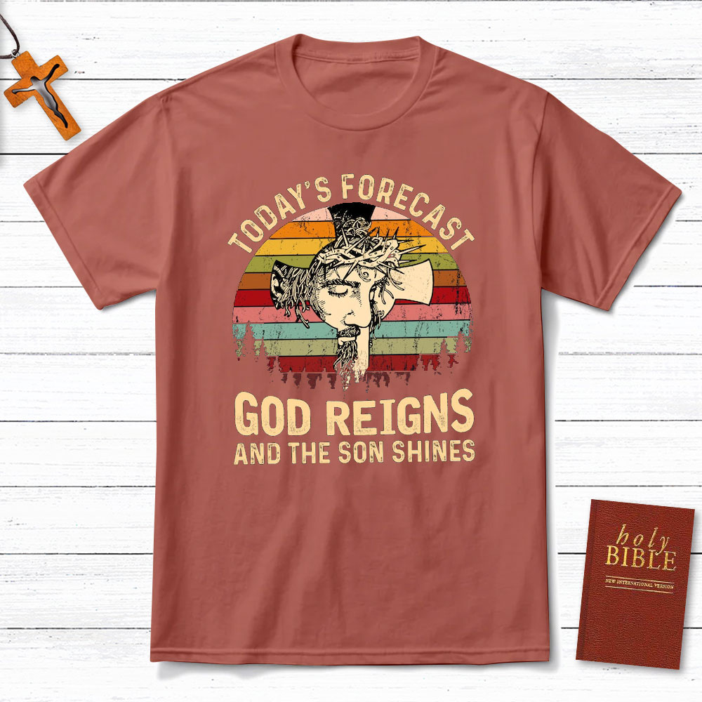 Today Forecast God Reigns And The Son Shines Christian T-Shirt
