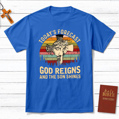 Today Forecast God Reigns And The Son Shines Christian T-Shirt
