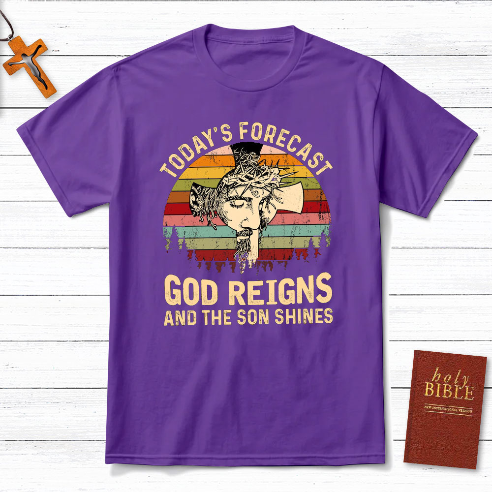 Today Forecast God Reigns And The Son Shines Christian T-Shirt
