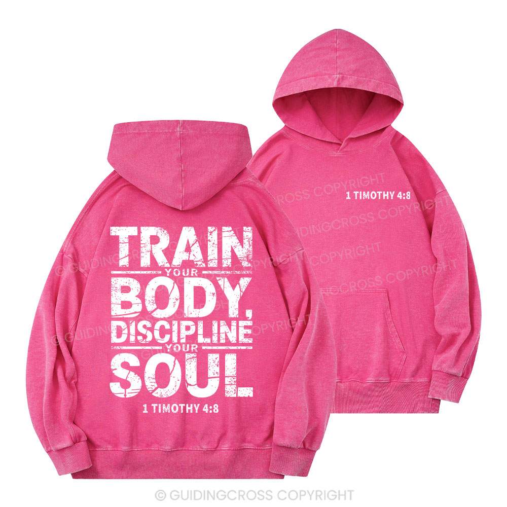 Train Your Body Discipline Your Soul Christian Washed Hoodie