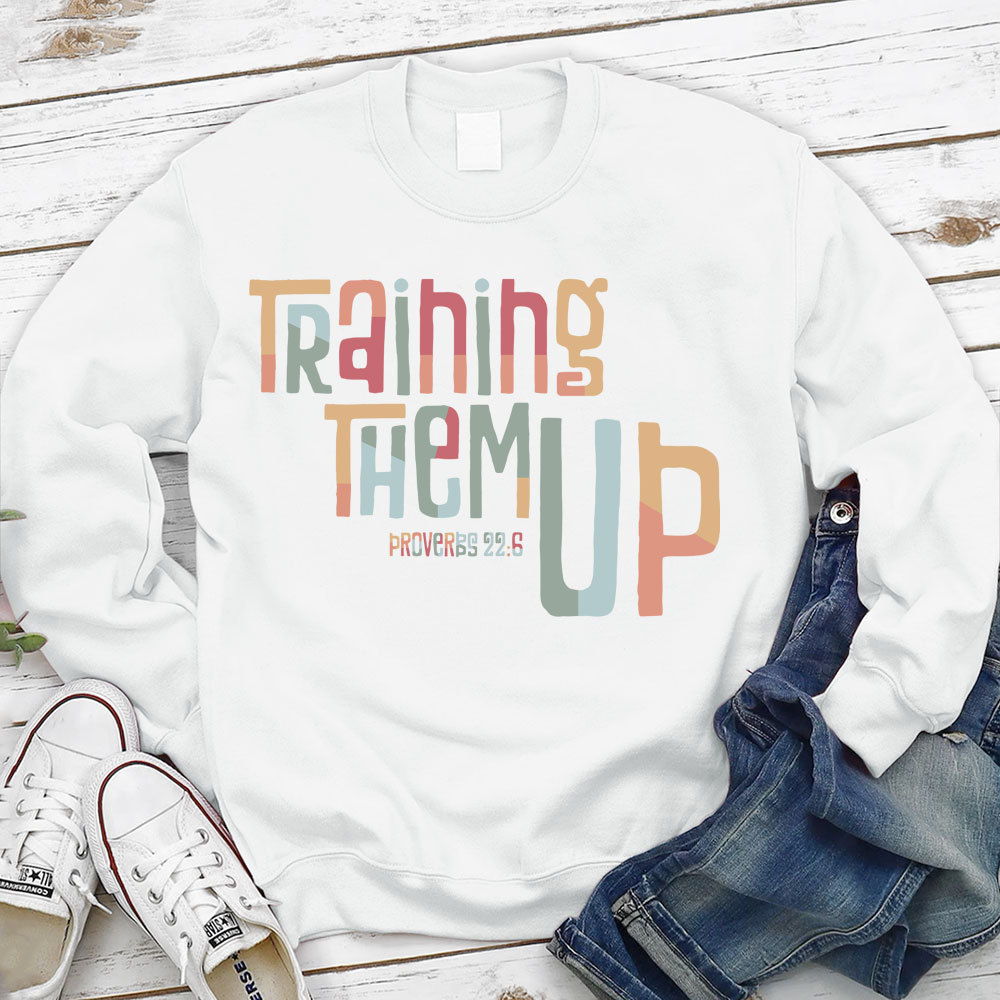 Training Them Up Proverbs 226 Christian Sweatshirt