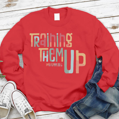 Training Them Up Proverbs 226 Christian Sweatshirt