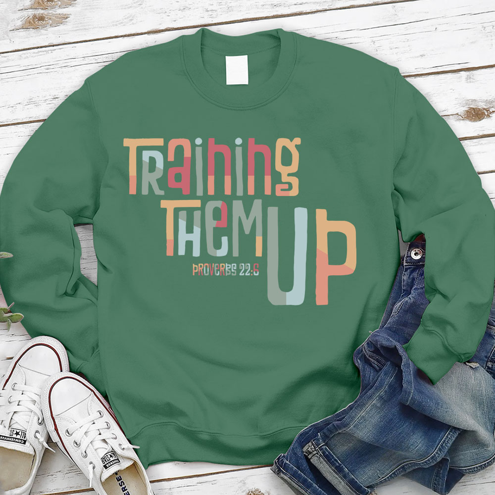Training Them Up Proverbs 226 Christian Sweatshirt